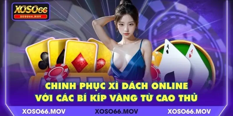 Chinh Phục Xì Dách Online Với Các Bí Kíp Vàng Từ Cao Thủ