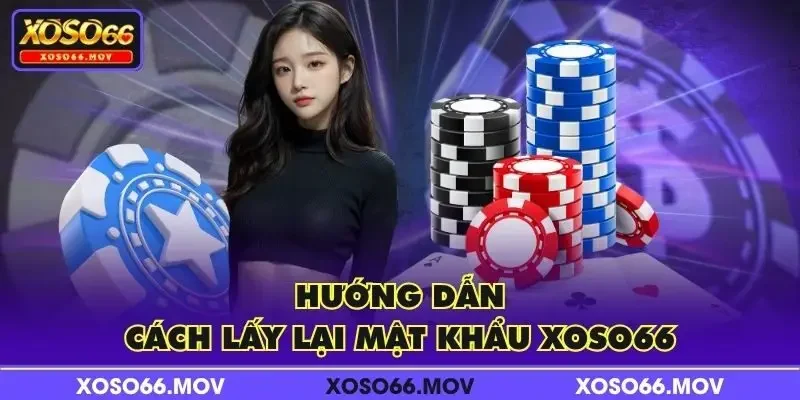 Hướng dẫn cách lấy lại mật khẩu XOSO66