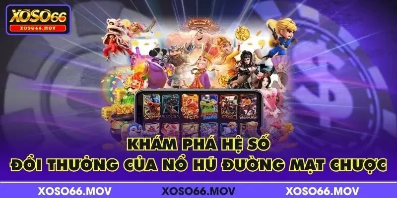 Khám phá hệ số đổi thưởng của nổ hũ Đường Mạt Chược