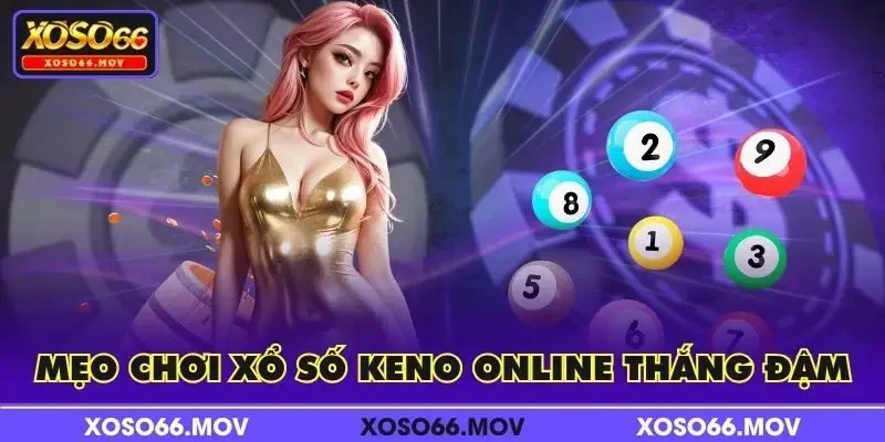 Mẹo chơi xổ số Keno online thắng đậm